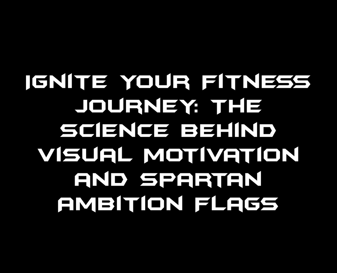 Ignite Your Fitness Journey: The Science Behind Visual Motivation and Spartan Ambition Flags