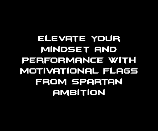 Elevate Your Mindset and Performance with Motivational Flags from Spartan Ambition